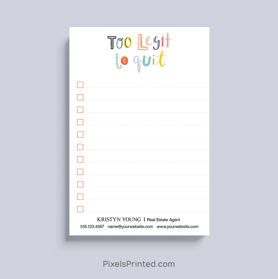 Personalized Too Legit To Quit notepad for real estate agents with logo and contact information